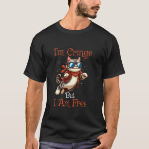 I'm Cringe But I'm Free Feline Lover Pet Cat Owner T-Shirt
