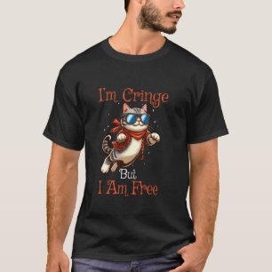 I'm Cringe But I'm Free Feline Lover Pet Cat Owner T-Shirt