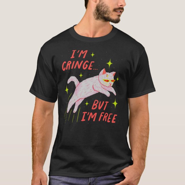 I'm Cringe But I'm Free Funny Meme Cat Lover Humor T-Shirt (Front)