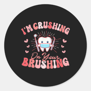 I'm Crushing On Your Brushing Dental Dentist Valen Classic Round Sticker