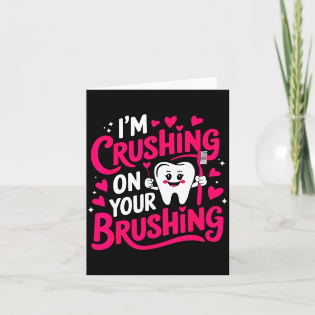 Im Crushing On Your Brushing Funny Dental Valentin Card (Front)
