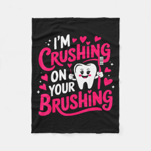 Im Crushing On Your Brushing Funny Dental Valentin Fleece Blanket