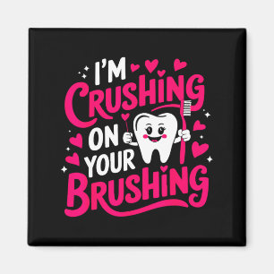 Im Crushing On Your Brushing Funny Dental Valentin Magnet