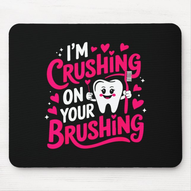 Im Crushing On Your Brushing Funny Dental Valentin Mouse Mat (Front)