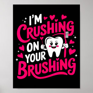 Im Crushing On Your Brushing Funny Dental Valentin Poster