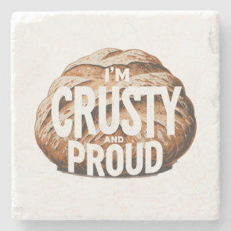 I'm crusty and proud, I bake bread Stone Coaster