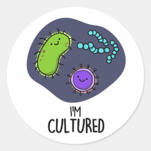 I'm Cultured Funny Bacteria Pun  Classic Round Sticker