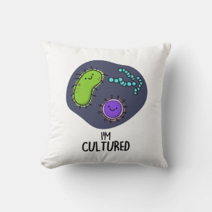 I'm Cultured Funny Bacteria Pun  Cushion