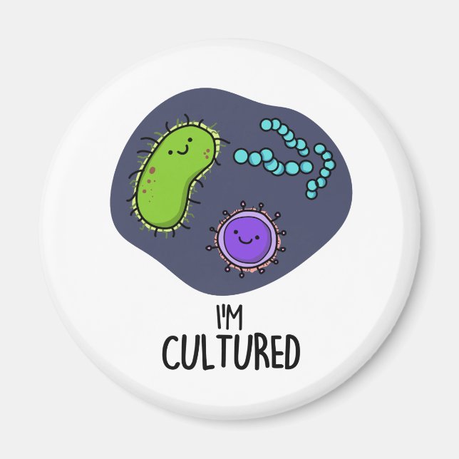 I'm Cultured Funny Bacteria Pun  Magnet (Front)