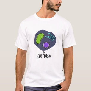 I'm Cultured Funny Bacteria Pun T-Shirt
