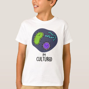I'm Cultured Funny Bacteria Pun T-Shirt