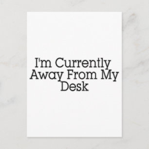 I'm Currently Away From My Desk Postcard