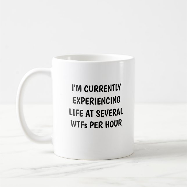 I'm Currently Experiencing Life At Several WTFs  Coffee Mug (Left)