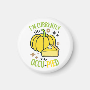 I'M Currently OccuPied Funny Pie Thanksgiving Magnet