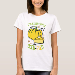 I'M Currently OccuPied Funny Pie Thanksgiving T-Shirt