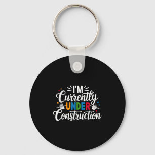 I'm Currently Under Construction Funny  Key Ring