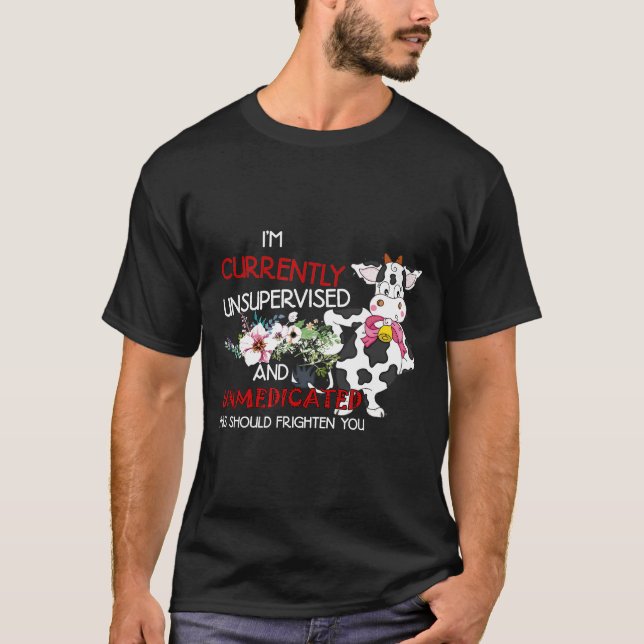 Im Currently Unsupervised Cows Funny T-Shirt (Front)