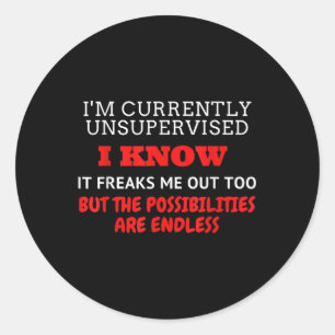 Im Currently Unsupervised I Know, Funny Graphic, G Classic Round Sticker