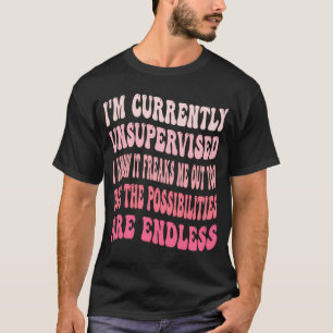 I'M Currently Unsupervised I Know It Freaks Me Out T-Shirt