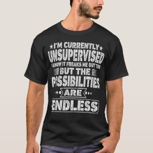 I'm Currently Unsupervised I Know It Freaks Me Out T-Shirt