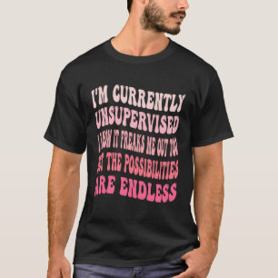 I'M Currently Unsupervised I Know It Freaks Me Out T-Shirt