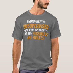 Im Currently Unsupervised T Cool sarcastic funny t T-Shirt