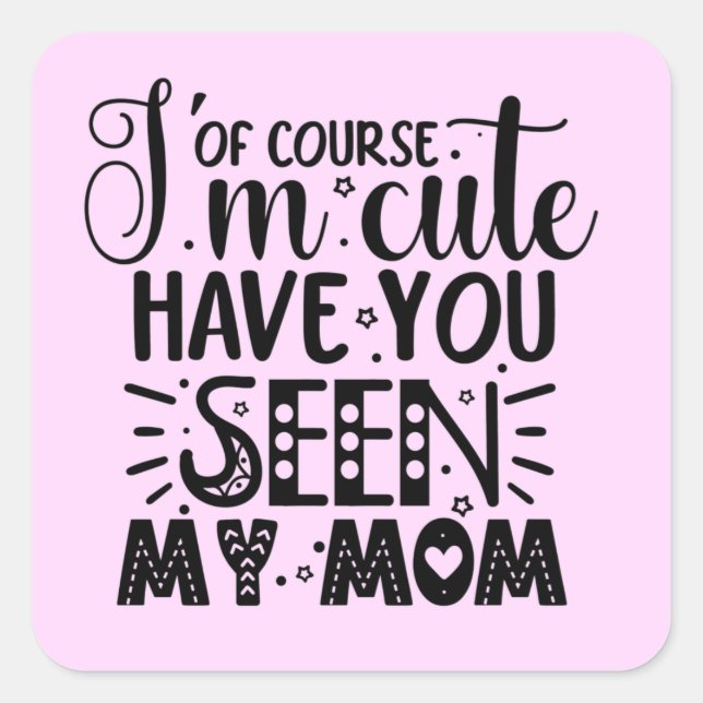 I'm Cute Baby Mum Funny Phrase Square Sticker (Front)