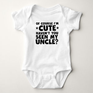 I'm Cute Haven't You Seen My Uncle Baby Bodysuit