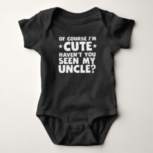 I'm Cute Haven't You Seen My Uncle Baby Bodysuit