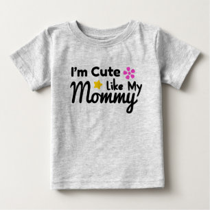 I'm Cute Like My Mummy Baby T-Shirt