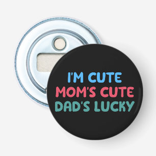 I'm Cute Mum's Cute Dad's Lucky Family Reunion Fun Bottle Opener