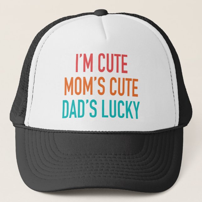 I'm Cute, Mum's Cute, Dad's Lucky Trucker Hat (Front)