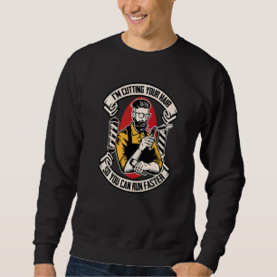 I'm Cutting Your Hair So You Can Run Faster Hairc Sweatshirt