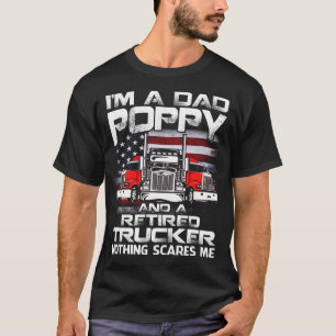 I'm Dad POPPY Retired Trucker Nothing Scares Me US T-Shirt