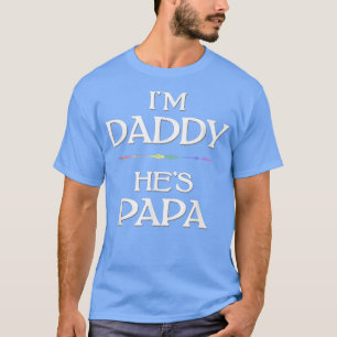 I'm Daddy  He's Papa LGBT Gay Father's Day  T-Shirt