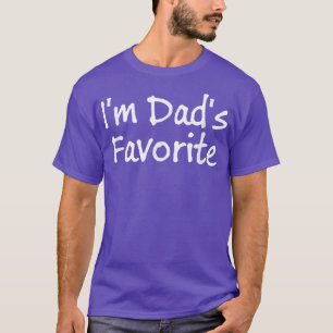 Im Dads Favorite Child  T-Shirt