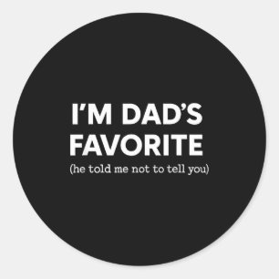 I'm Dad's Favorite He Told Me Not To Tell You Funn Classic Round Sticker