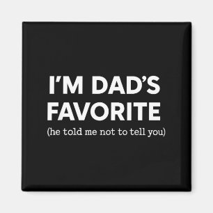 I'm Dad's Favorite He Told Me Not To Tell You Funn Magnet