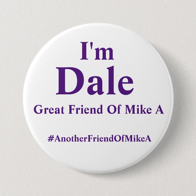 I'm Dale - Another Friend of Mike A 7.5 Cm Round Badge (Front)