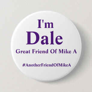 I'm Dale - Another Friend of Mike A 7.5 Cm Round Badge