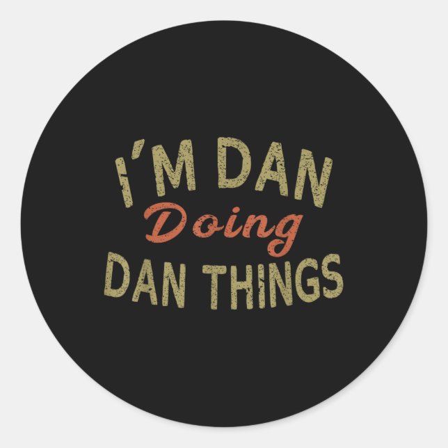 Im Dan Doing Dan Things Funny Saying Gift Tee  Classic Round Sticker (Front)
