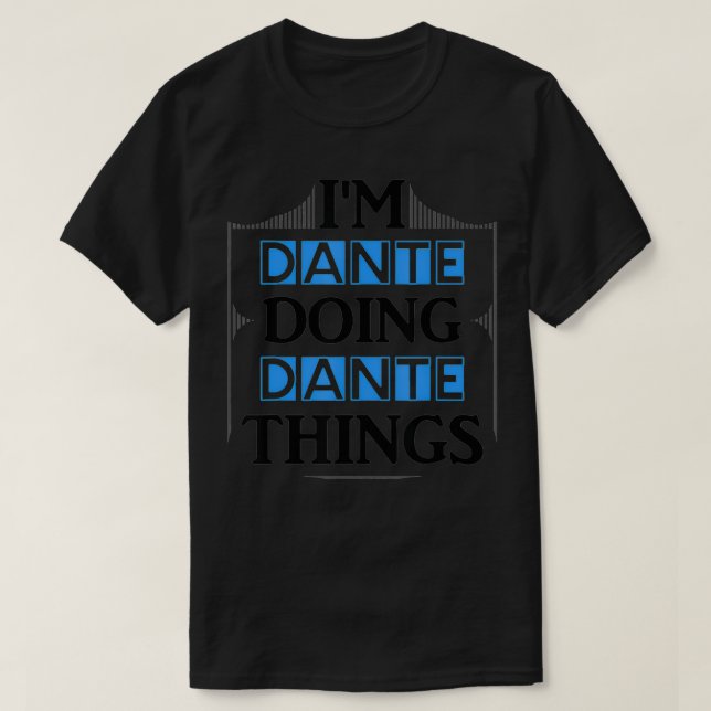 I'm Dante Doing Dante Things Funny First Name Gift T-Shirt (Design Front)