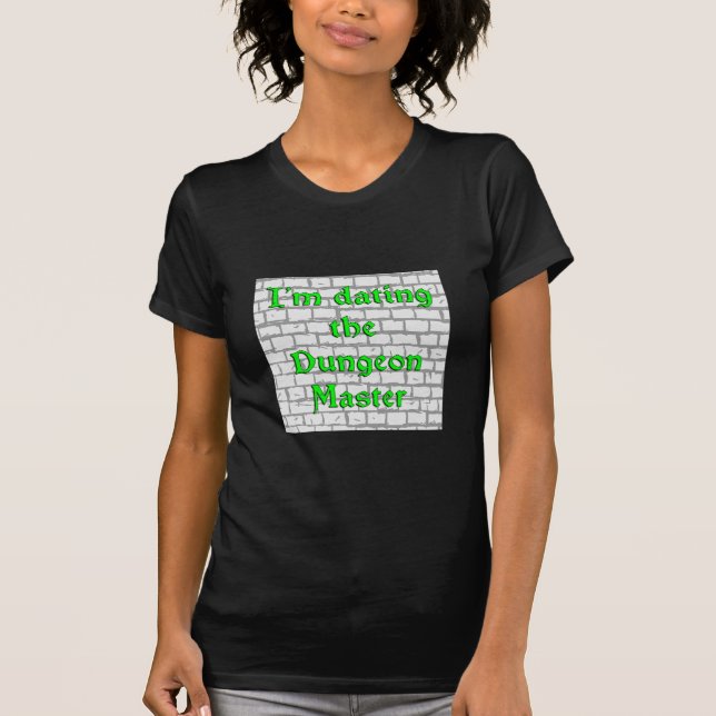 I'm dating the Dungeon Master T-Shirt (Front)