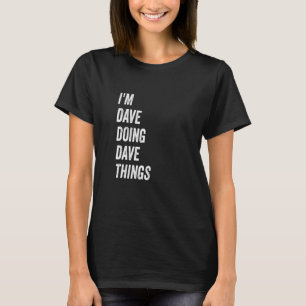 I'm Dave Doing Dave Things 11 T-Shirt
