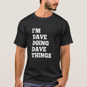 I'm Dave Doing Dave Things 18 T-Shirt