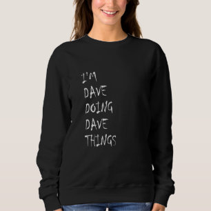 I'm Dave Doing Dave Things 39 Sweatshirt
