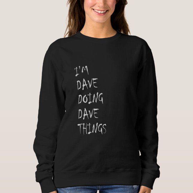 I'm Dave Doing Dave Things 39 Sweatshirt (Front)