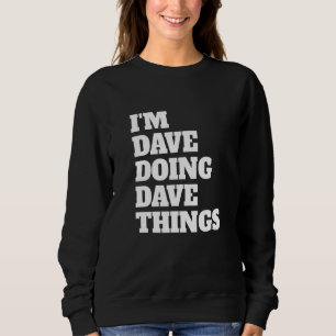 I'm Dave Doing Dave Things 44 Sweatshirt