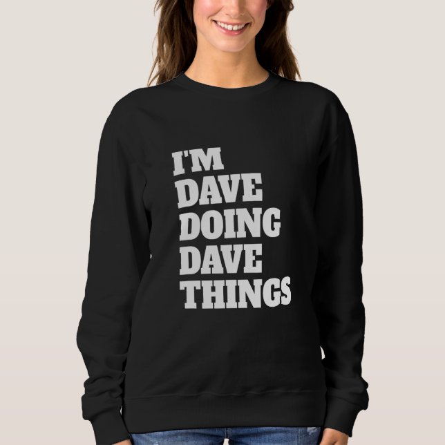 I'm Dave Doing Dave Things 44 Sweatshirt (Front)
