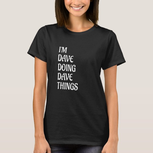 I'm Dave Doing Dave Things 70 T-Shirt (Front)
